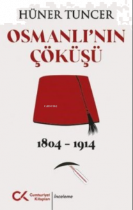 Osmanlı'nın Çöküşü 1804 - 1914