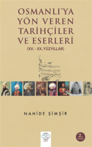 Osmanlı'ya Yön Veren Tarihçiler ve Eserleri (15. - 20. Yüzyıllar)