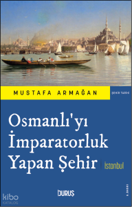 Osmanlı'yı İmparatorluk Yapan Şehir İstanbul