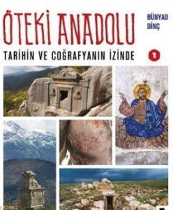 Öteki Anadolu 1; Tarihin ve Coğrafyanın İzinde