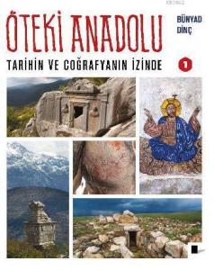 Öteki Anadolu; Tarihin ve Coğrafyanın İzinde 1