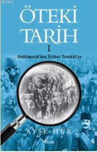 Öteki Tarih 1; Abdülmecid'den İttihat Terakki'ye