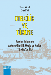 Otelcilik Ve Türkiye Kurtuluş Yıllarında Ankara Otelcilik Okulu ve Anılar