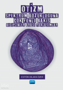 Otizm Spektrum Bozukluğuna Çok Yönlü Bakış;Disiplinler Arası Yaklaşımlar