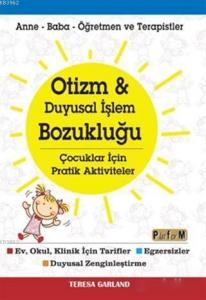 Otizm ve Duyusal İşlem Bozukluğu Çocuklar İçin Pratik Aktiviteler; Anne-Baba-Öğretmen ve Terapistler