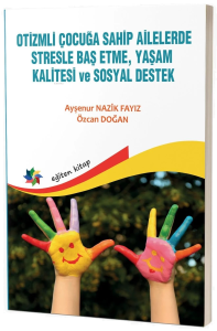 Otizmli Çocuğa Sahip Ailelerde Stresle Baş Etme, Yaşam Kalitesi Ve Sosyal Destek