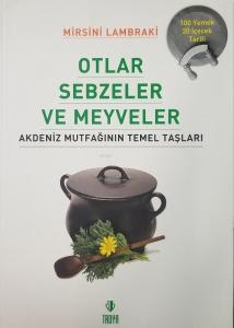 Otlar Sebzeler ve Meyveler - Akdeniz Mutfağının Temel Taşları; 100 Yemek - 30 İçecek Tarifi