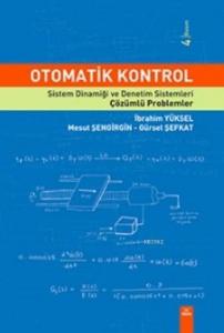 Otomatik Kontrol; Sistem Dinamiği ve Denetim Sistemleri Çözümlü Problemler