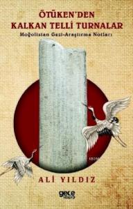 Ötüken'den Kalkan Telli Turnalar; Moğolistan Gezi- Araştırma Notları