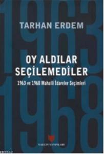 Oy Aldılar Seçilemediler; 1963 ve 1968 Mahalli İdareler Seçimleri