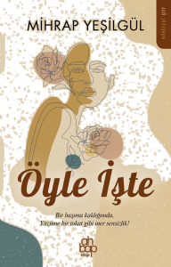 Öyle İşte;Bir Başına Kaldığında, Yüzüme Bir Tokat Gibi İner Sensizlik!