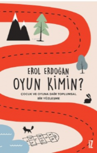 Oyun Kimin?;Çocuk ve Oyuna Dair Toplumsal Bir Yüzleşme