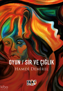 Oyun - Sır - Ve Çığlık