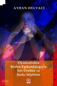 Oyunculukta Beden Farkındalığıyla Ses Üretme ve Şarkı Söyleme