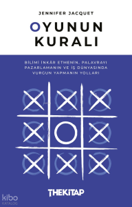 Oyunun Kuralı;Bilimi İnkâr Etmenin, Palavrayı Pazarlamanın ve İş Dünyasında Vurgun Yapmanın Yolları