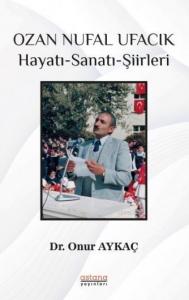 Ozan Nufal Ufacık; Hayatı - Sanatı - Şiirleri