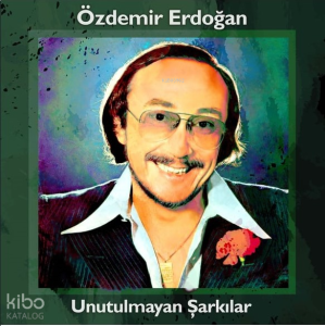 Özdemir Erdoğan Unutulmayan Şarkılar
