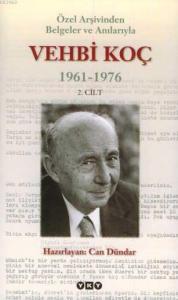 Özel Arşivinden Belgeler ve Anılarıyla Vehbi Koç 1961-1976 (2. Cilt)