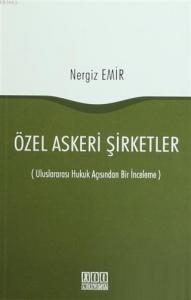 Özel Askeri Şirketler; (Uluslararası Hukuk Açısından Bir İnceleme)
