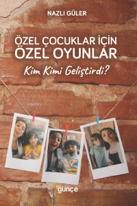 Özel Çocuklar İçin Özel Oyunlar ;Kim Kimi Geliştirdi ?