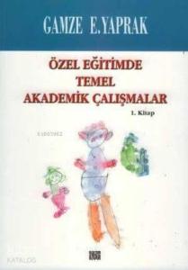 Özel Eğitimde Temel Akademik Calışmalar 1