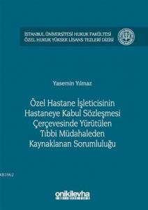 Özel Hastane İşleticisinin Hastaneye Kabul Sözleşmesi Çerçevesinde Yürütülen; Tıbbi Müdahaleden Kaynaklanan Sorumluluğu
