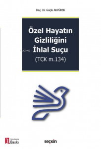 Özel Hayatın Gizliliğini İhlal Suçu;(TCK m.134)