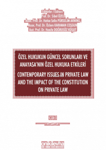 Özel Hukukun Güncel Sorunları ve Anayasa'nın Özel Hukuka Etkileri;Contemporary Issues In Private Law And The Impact Of The Constitution On Private Law (2 CİLT)