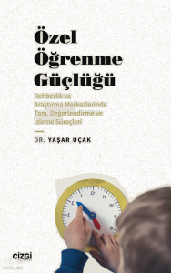 Özel Öğrenme Güçlüğü;(Rehberlik ve Araştırma Merkezlerinde Tanı, Değerlendirme ve İzleme Süreçleri)