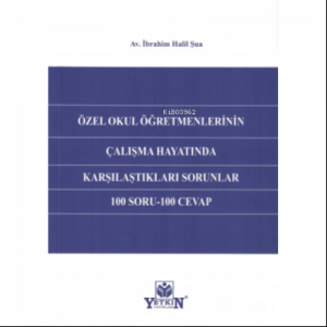 Özel Okul Öğretmenlerinin Çalışma Hayatında Karşılaştıkları Sorunlar 100 Soru- 100 Cevap
