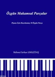 Özgün Makamsal Parçalar; Piyano için Hazırlanmış 10 Özgün Parça