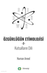 Özgürlüğün Etimolojisi-2 - Kutsalların Dili