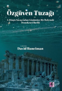 Özgüven Tuzağı;I. Dünya Savaşı’ndan Günümüze Bir Buhranlı Demokrasi Tarihi