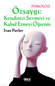 Özsaygı: Kendinizi Sevmeyi ve Kabul Etmeyi Öğrenin