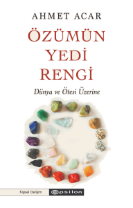 Özümün Yedi Rengi;Dünya ve Ötesi Üzerine