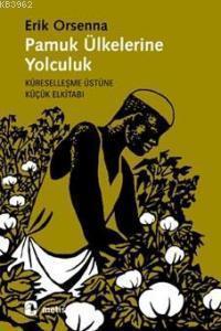 Pamuk Ülkelerine Yolculuk; Küreselleşme Üstüne Küçük Elkitabı