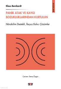 Panik Atak ve Kaygı Bozukluklarından Kurtulun;Nörobilim Destekli,İlaçsız Kalıcı Çözümler