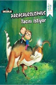 Parasaurolophus "Tacını İstiyor"; Dinozorlar Serisi