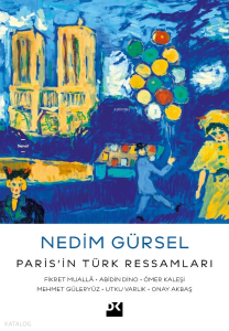 Paris’in Türk Ressamları;Fikret Muallâ - Abidin Dino - Ömer Kaleşi - Mehmet Güleryüz - Utku Varlık - Onay Akbaş