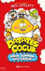 Patates Çocuk;Benim Dünyama Hoş Geldin