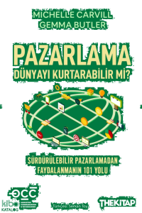 Pazarlama Dünyayı Kurtarabilir mi?;Sürdürülebilir Pazarlamadan Faydalanmanın 101 Yolu