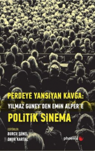Perdeye Yansıyan Kavga Yılmaz Güney’den Alper’e Politik Sinema