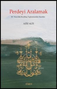 Perdeyi Aralamak; 18. Yüzyılda Kızılbaş Toplumundan Kesitler