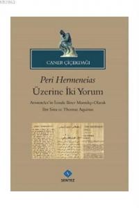 Peri Hermeneias Üzerine İki Yorum Aristoteles'in İzinde Birer Mantıkçı Olarak İbni Sina ve Thomas Aquinas