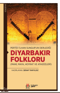 Pertev İlhan Sungur’un Derlediği Diyarbakır Folkloru ;Mani, Maya, Hoyrat ve Atasözleri