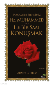 Peygamber Efendimiz Hz. Muhammed (s.a.v.) İle Bir Saat Konuşmak