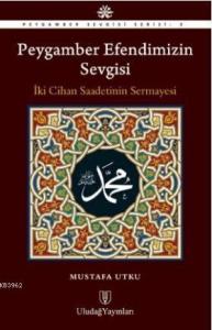 Peygamber Efendimizin Sevgisi; İki Cihan Saadetinin Sermayesi