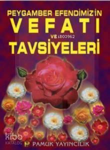 Peygamber Efendimizn Vefatı ve Tavsiyeleri (Peygamber-006)