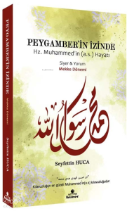 Peygamber’in İzinde - Mekke Dönemi;Hz. Muhammed'in (a.s) Hayatı - Siyer ve Yorum