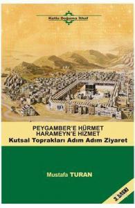 Peygamber'e Hürmet Haremeyn'e Hizmet; Kutsal Toprakları Adım Adım Ziyaret